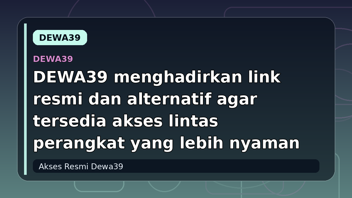 DEWA39 menghadirkan link resmi dan alternatif agar tersedia akses lintas perangkat yang lebih nyaman