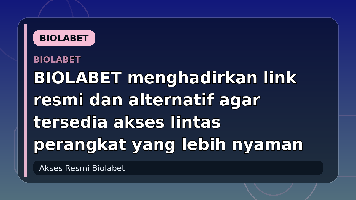 BIOLABET menghadirkan link resmi dan alternatif agar tersedia akses lintas perangkat yang lebih nyaman