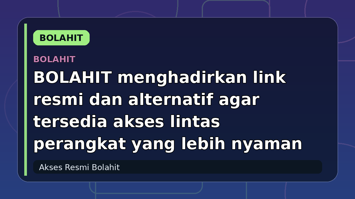 BOLAHIT menghadirkan link resmi dan alternatif agar tersedia akses lintas perangkat yang lebih nyaman
