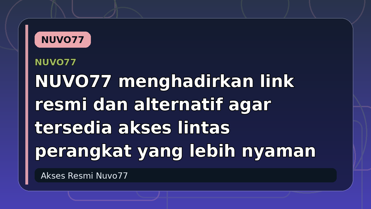 NUVO77 menghadirkan link resmi dan alternatif agar tersedia akses lintas perangkat yang lebih nyaman