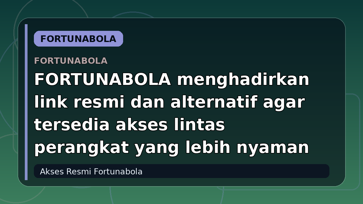 FORTUNABOLA menghadirkan link resmi dan alternatif agar tersedia akses lintas perangkat yang lebih nyaman