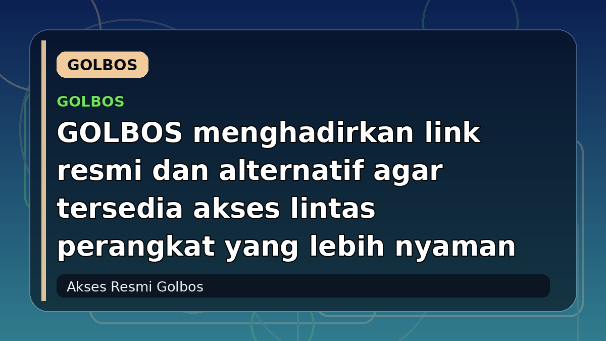 GOLBOS menghadirkan link resmi dan alternatif agar tersedia akses lintas perangkat yang lebih nyaman