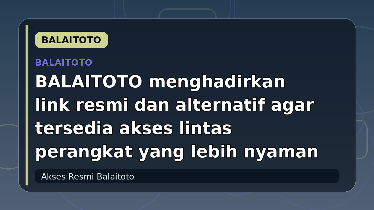BALAITOTO menghadirkan link resmi dan alternatif agar tersedia akses lintas perangkat yang lebih nyaman