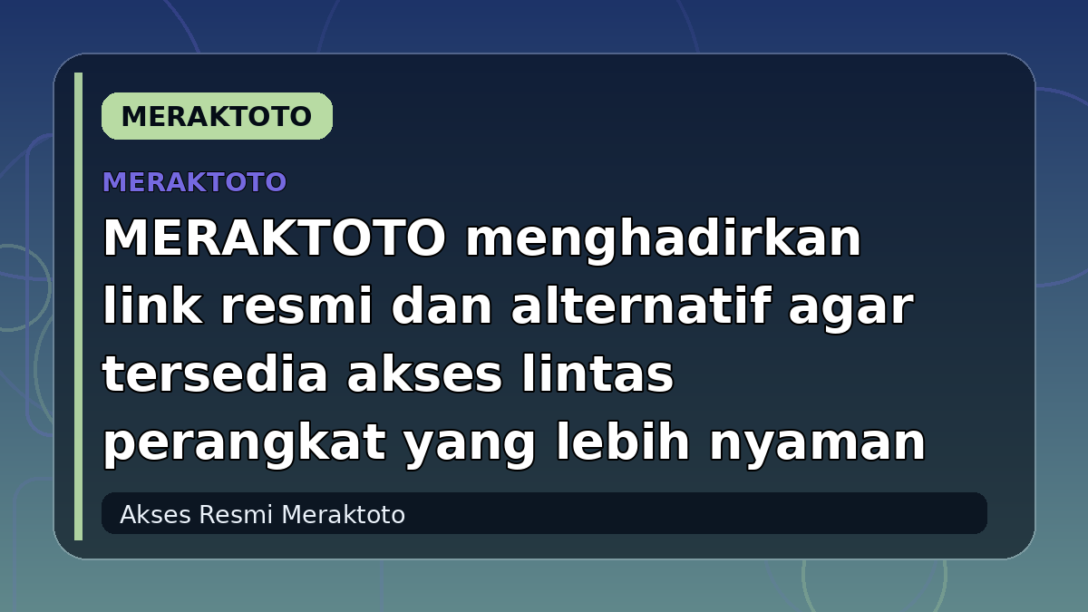 MERAKTOTO menghadirkan link resmi dan alternatif agar tersedia akses lintas perangkat yang lebih nyaman