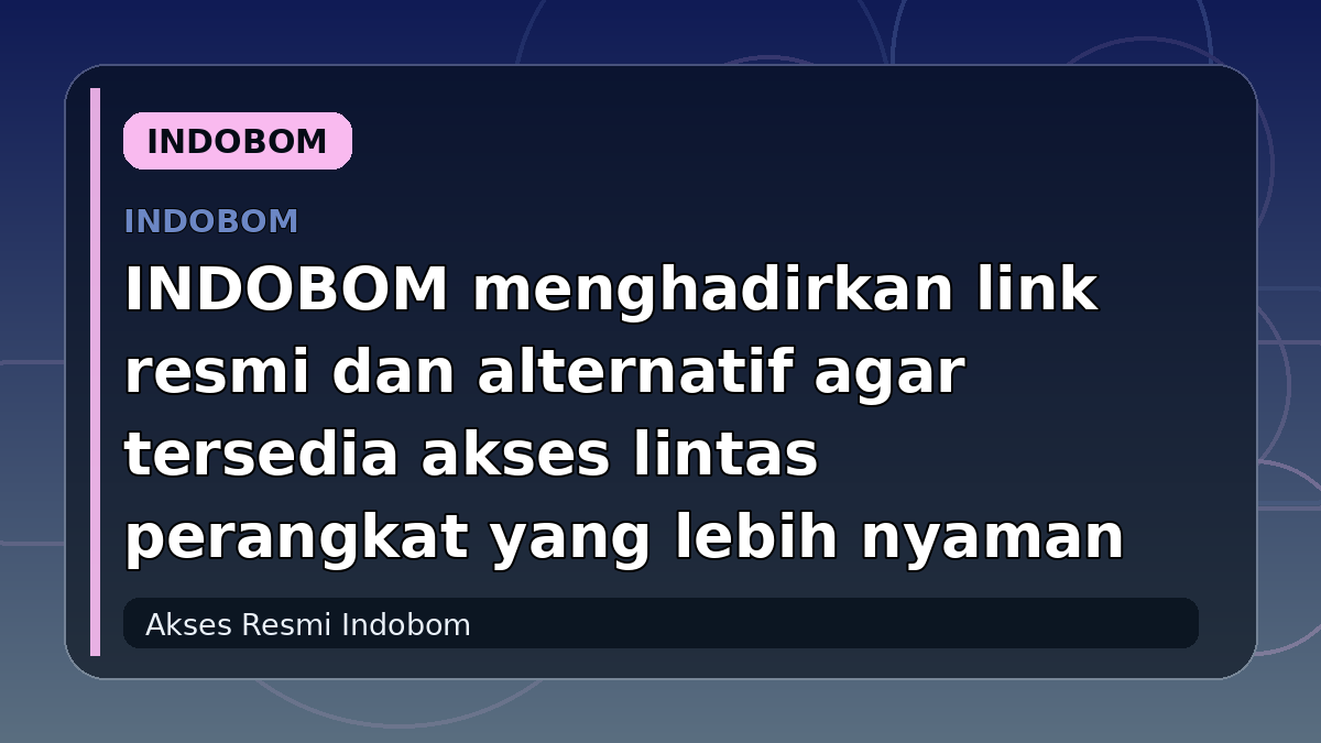 INDOBOM menghadirkan link resmi dan alternatif agar tersedia akses lintas perangkat yang lebih nyaman