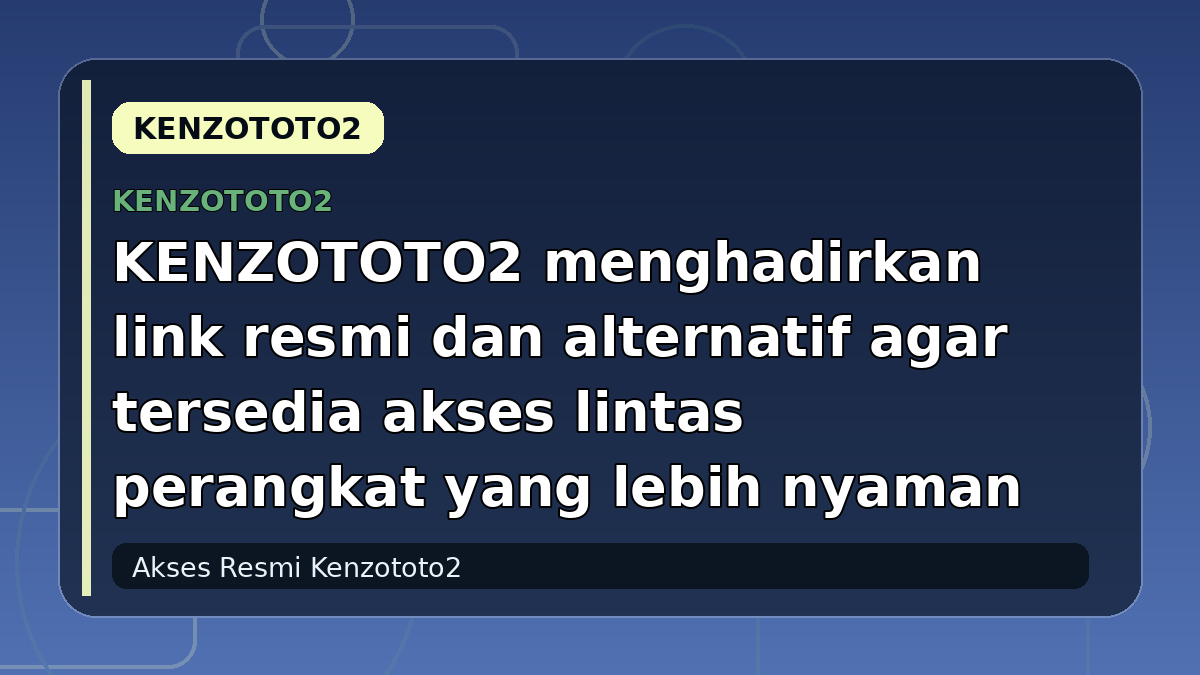 KENZOTOTO2 menghadirkan link resmi dan alternatif agar tersedia akses lintas perangkat yang lebih nyaman