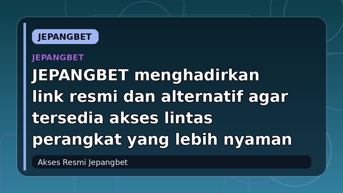 JEPANGBET menghadirkan link resmi dan alternatif agar tersedia akses lintas perangkat yang lebih nyaman