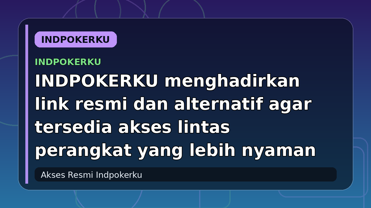 INDPOKERKU menghadirkan link resmi dan alternatif agar tersedia akses lintas perangkat yang lebih nyaman