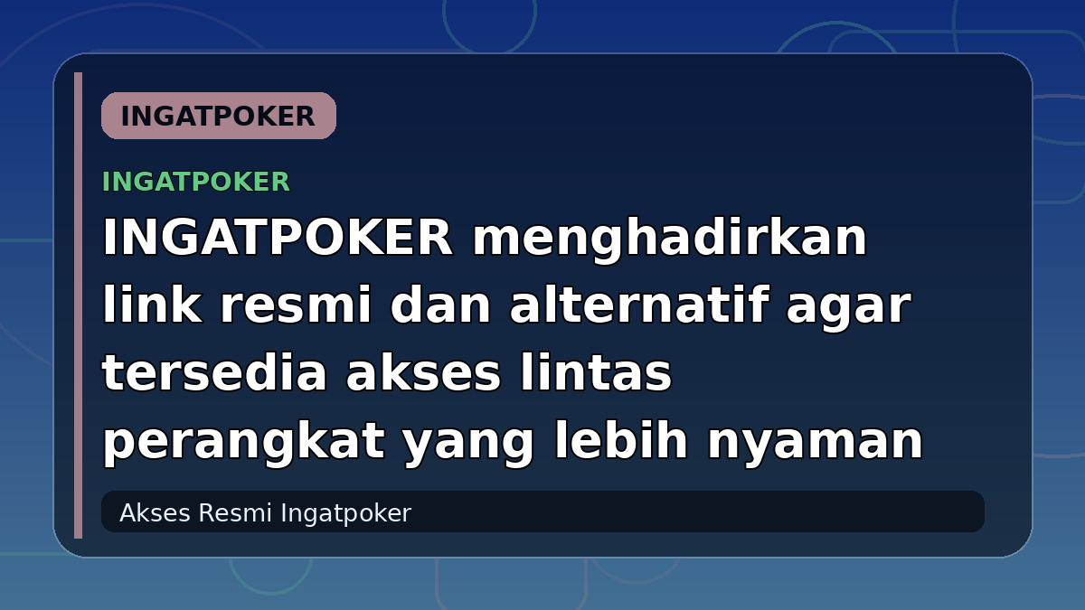 INGATPOKER menghadirkan link resmi dan alternatif agar tersedia akses lintas perangkat yang lebih nyaman