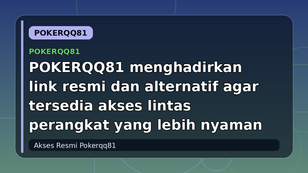 POKERQQ81 menghadirkan link resmi dan alternatif agar tersedia akses lintas perangkat yang lebih nyaman