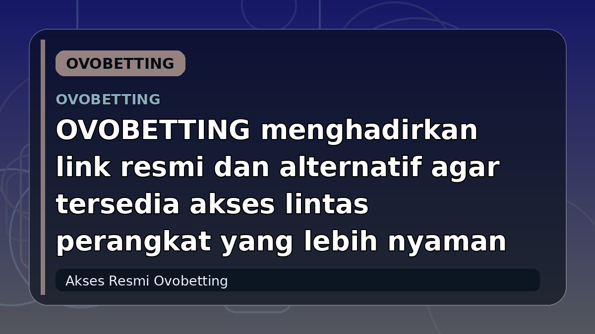OVOBETTING menghadirkan link resmi dan alternatif agar tersedia akses lintas perangkat yang lebih nyaman