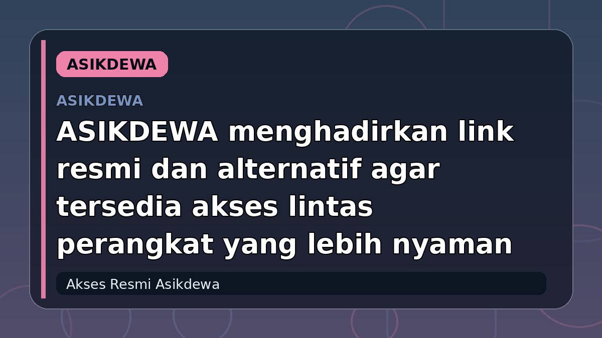 ASIKDEWA menghadirkan link resmi dan alternatif agar tersedia akses lintas perangkat yang lebih nyaman