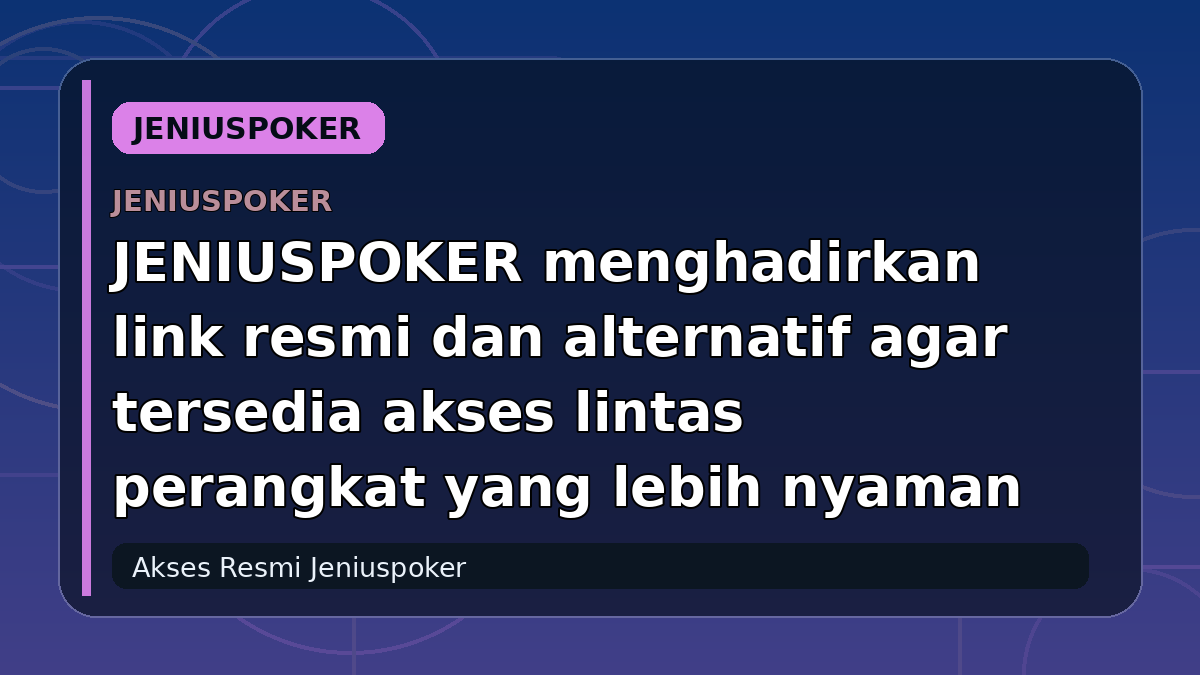 JENIUSPOKER menghadirkan link resmi dan alternatif agar tersedia akses lintas perangkat yang lebih nyaman