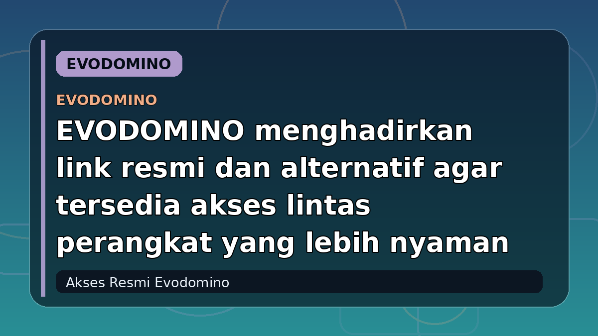 EVODOMINO menghadirkan link resmi dan alternatif agar tersedia akses lintas perangkat yang lebih nyaman