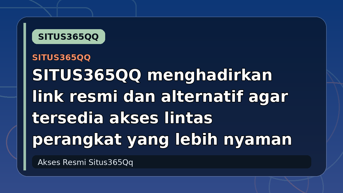 SITUS365QQ menghadirkan link resmi dan alternatif agar tersedia akses lintas perangkat yang lebih nyaman