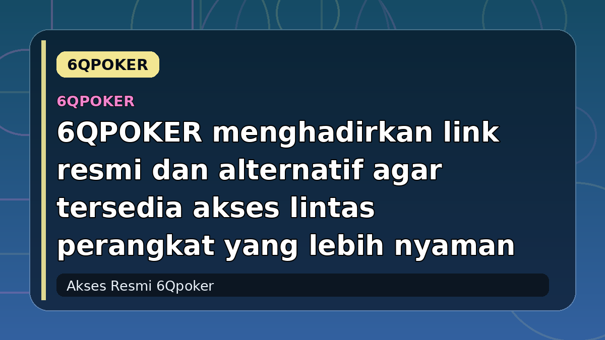 6QPOKER menghadirkan link resmi dan alternatif agar tersedia akses lintas perangkat yang lebih nyaman