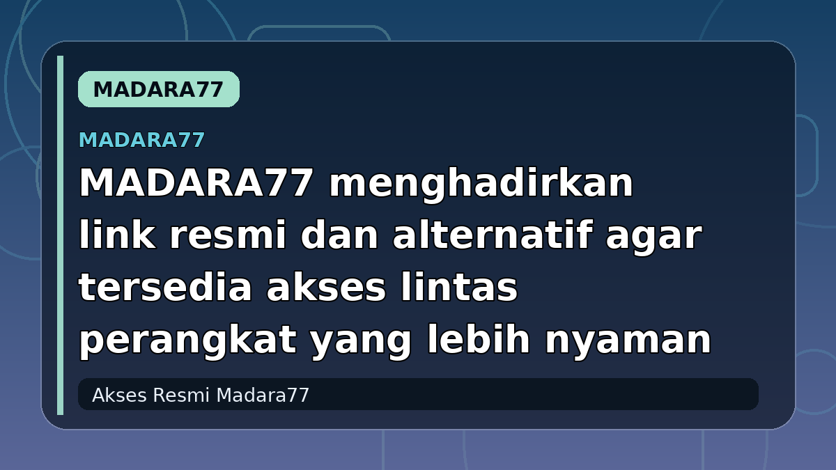 MADARA77 menghadirkan link resmi dan alternatif agar tersedia akses lintas perangkat yang lebih nyaman
