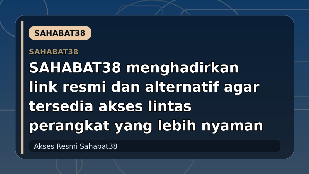 SAHABAT38 menghadirkan link resmi dan alternatif agar tersedia akses lintas perangkat yang lebih nyaman