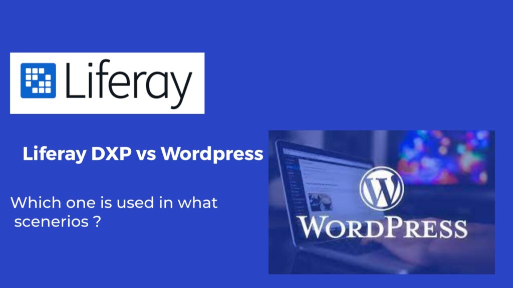 Liferay vs WordPress : When to use and What is the difference ? Liferay vs WordPress : When to use and What is the difference ?