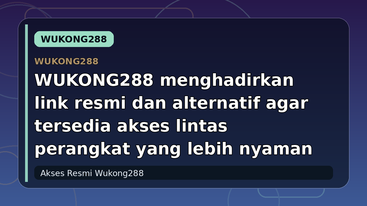 WUKONG288 menghadirkan link resmi dan alternatif agar tersedia akses lintas perangkat yang lebih nyaman